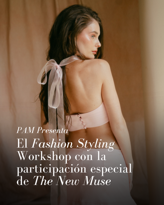 PAM presenta el Fashion Styling Workshop con la participación especial de The New Muse